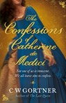 The Confessions of Catherine de Medici - C W Gortner - 9781848947177