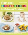 The Top 100 Finger Foods for Babies & Toddlers - Christine Bailey - 9781848991866