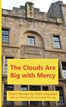 The Clouds Are Big with Mercy - Fred Urquhart - 9781849211079