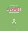 The Little Book of Cacti and Other Succulents - Emma Sibley - 9781849499149