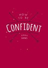 How to be Confident - Anna (Anna Barnes) Barnes - 9781849537957