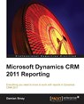 Microsoft Dynamics CRM 2011 Reporting - Damian Sinay - 9781849682305
