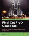 Final Cut Pro X Cookbook - Jason Cox - 9781849692960