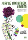 Shaping Sustainable Fashion - ALISON (READER IN FASHION AND SUSTAINABILITY,  Sheffield Hallam University, UK) Gwilt ; Timo Rissanen - 9781849712422