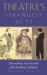Theatre's Strangest Acts - Sheridan Morley - 9781849941907