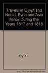Travels in Egypt and Nubia, Syria and Asia Minor - Charles Leonard Irby ; J. Mangles - 9781850770824