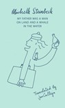 My Father was a Man on Land and a Whale in the Water - Michelle Steinbeck - 9781850773184