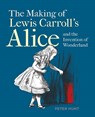 The Making of Lewis Carroll’s Alice and the Invention of Wonderland - Peter Hunt - 9781851245321