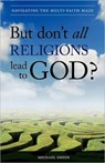 But Don't All Religions Lead to God? - Michael Green - 9781852405335