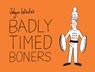 Badly Timed Boners - Jolyon White - 9781853759451
