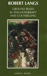 Ground Rules in Psychotherapy and Counselling - Robert Langs - 9781855751712