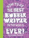 How to Be the Best Bubble Writer in the World Ever! - SCOTT,  Linda - 9781856697613
