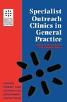 Specialist Outreach Clinics in General Practice - Martin Roland ; Jonathan Shapiro - 9781857752182