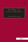 New Music and the Claims of Modernity - Alastair Williams - 9781859283684