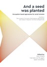 'And a seed was planted...' Occupation based approaches for social inclusion - Nick Pollard ; Hanneke van Bruggen ; Sarah Kantartzis - 9781861776068