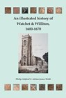 An illustrated history of Watchet and Williton, 1600-1670 - Adrian J Webb ;  Phillip Ashford - 9781862410480