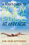 A Yogi's Guide to Body Pride at Any Age - Earl Ofari Hutchinson - 9781881032045