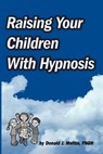 Raising Your Children with Hypnosis - Donald J. Mottin - 9781885846105