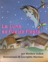 LA Luna Se Fue De Fiesta/the Moon Was at a Fiesta - GOLLUB,  Matthew - 9781889910147