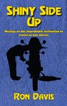 Shiny Side Up: Musings on the Improbable Inclination to Travel on Two Wheels - Ron Davis - 9781890623722