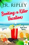 Booking A Killer Vacation - J. R. Ripley - 9781892339423