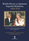 British Royal and Japanese Imperial Relations, 1868-2018 - Peter Kornicki ; Anthony Best ; Hugh Cortazzi - 9781898823865