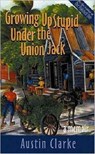 Growing Up Stupid Under the Union Jack - CLARKE,  Austin - 9781902669700