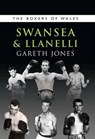 The Boxers of Swansea and Llanelli - Gareth Jones - 9781902719450