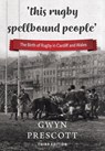 'this rugby spellbound people' - Gwyn Prescott - 9781904609186
