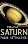 Saturn, Fatal Attraction - Adam Smith - 9781905047864