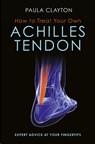 How to Treat Your Own Achilles Tendon - Paula Clayton - 9781905367979