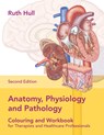 Anatomy, Physiology and Pathology Colouring and Workbook for Therapists and Healthcare Professionals - Ruth Hull - 9781905367986