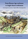 From Bronze Age Enclosure to Saxon Settlement: Archaeological Excavations at Taplow Hillfort, Buckinghamshire, 1999-2005 - Tim Allen ; Chris Hayden ; Hugo Lamdin-Whymark - 9781905905096