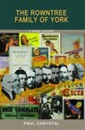 The Rowntree Family of York - Paul Chrystal - 9781906259358