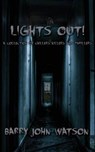 Lights Out! a Collection of Chillers, Killers and Thrillers. - WATSON,  Barry John - 9781906657246