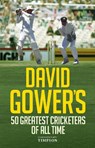 David Gower's 50 Greatest Cricketers of All Time - David Gower - 9781906850883