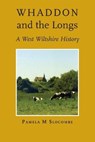 Whaddon and the Longs, A West Wiltshire History - SLOCOMBE,  Pamela M - 9781906978983