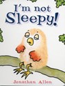I'm Not Sleepy! - Jonathan Allen - 9781907152603