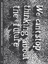 We Can't Stop Thinking About The Future - Aleksandra Mir - 9781907222542