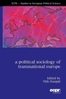A Political Sociology of Transnational Europe - Niilo Kauppi - 9781907301858
