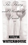 The Theory and Practice of Lunch - Keith Waterhouse - 9781907841002