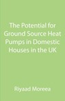 The Potential for Ground Source Heat Pumps in Domestic Houses in the UK - Riyaad Moreea - 9781907962325