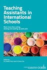 Teaching Assistants in International Schools: More than cutting, sticking and washing up paint pots! - Anna Cox ; Estelle Tarry - 9781908095947