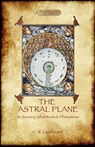 The Astral Plane- Its Scenery, Inhabitants & Phenomena - LEADBEATER,  Charles Webster - 9781908388483