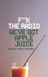 F**k The Radio, We've Got Apple Juice - Miranda Ward - 9781908717221