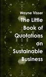 The Little Book of Quotations on Sustainable Business - Wayne Visser - 9781908875396