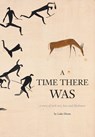 A Time There Was - a story of rock art, bees and bushmen - Luke (Theatre Nomad) Dixon - 9781908904805
