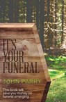 It's Your Funeral - PARRY,  John - 9781909121881