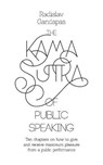 The Kama Sutra of Public Speaking - GANDAPAS,  Radislav - 9781909122796