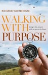 Walking with Purpose - WHITEHOUSE,  Richard - 9781909728479